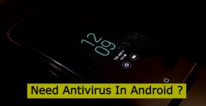 Read more about the article Do I Need Antivirus In Android Mobile?