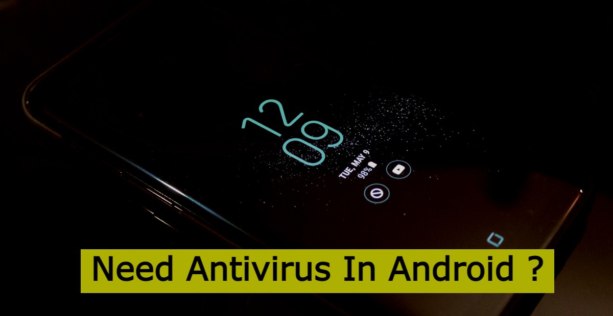 Read more about the article Do I Need Antivirus In Android Mobile?
